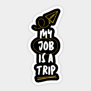 My Job Is A Trip Sticker